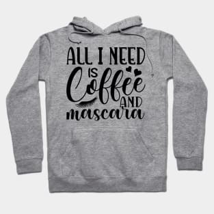 All i need is coffee and mascara Hoodie